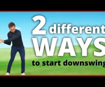 2 Different Ways to Start the Downswing