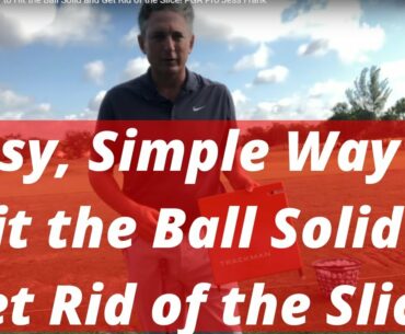 Stop Slicing Now! Easy Simple Way to Hit the Ball Solid and Get Rid of the Slice! PGA Pro Jess Frank
