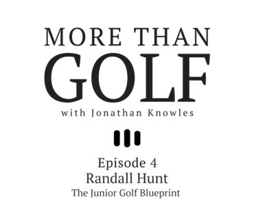 More Than Golf with Jonathan Knowles Season 1- Episode: 4- Randall Hunt “The Junior Golf Blueprint"