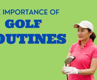 The Importance of Good Golf Routines