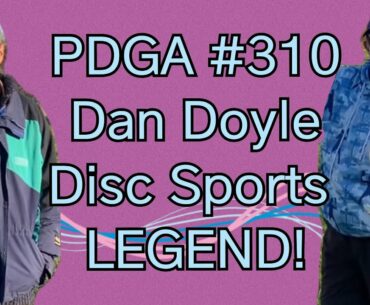 PDGA #310 - Dan Doyle, Disc Sports LEGEND!