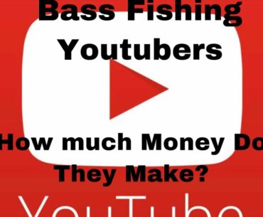 Bass Fishing Youtubers...How Much Money Do They Make?
