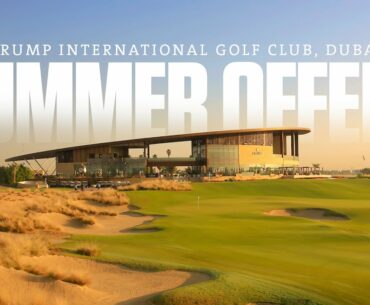 Trump International Golf Club, Dubai - Experience the Trump lifestyle this Summer