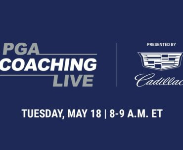 PGA Coaching Live Tuesday, May 18: Segment 1