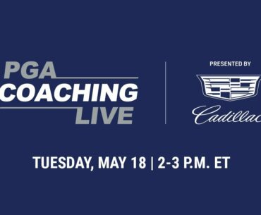 PGA Coaching Live Tuesday, May 18: Segment 3