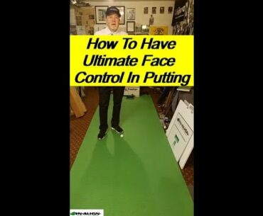 How To Have Ultimate Face Control In Putting