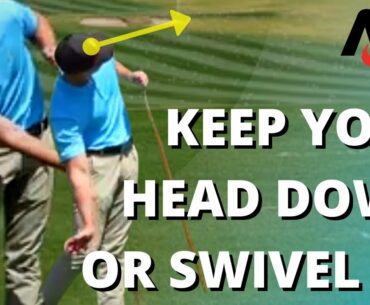 Keep Your Head Down OR Swivel It Open In The Golf Swing?