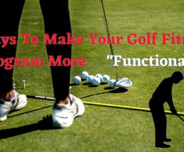 5 Ways To Make Your Golf Fitness Program More Functional