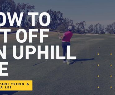 The Lesson Tee | How To Hit Off An Uphill Lie with Yani Tseng & Andrea Lee
