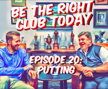 Be The Right Club Today Podcast, Episode 20: Putting