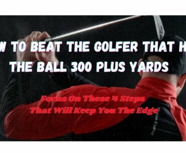 How To Beat The Golfer That Hits The Ball 300 Plus Yards