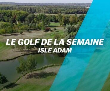 Le Golf de la semaine : Isle Adam