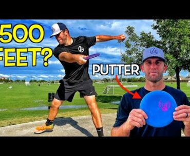 CAN I THROW A PUTTER 500 FEET?