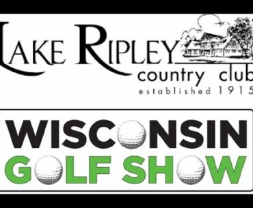 WISCONSIN GOLF SHOW | Lake Ripley Country Club | www.LakeRipleycc.com | (608) 423-3411 | 5-17-21