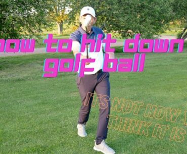 How to hit down a golf ball (its not how you think it is)