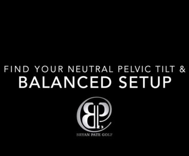 Golf: Find Your Balanced Setup Just Like the Pros - Posture - Pelvis - Pelvic Tilt - Neutral