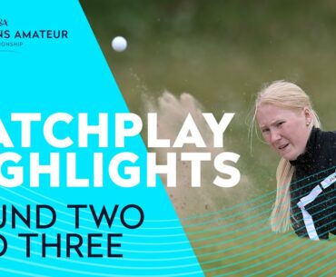 Round 2 and 3 Matchplay Highlights | The Women's Amateur Championship 2021