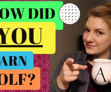How Did You Learn Golf? Or How Do You Plan To Learn Golf? An Instructor, Your Dad, A Friend, Online?