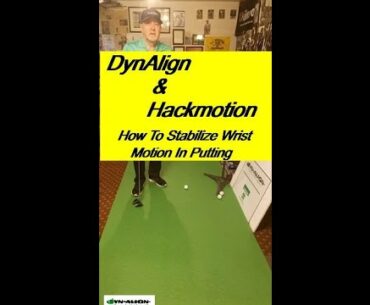 How To Stabilize Your Putting Stroke With DynAlign And Hackmotion Wrist Sensor