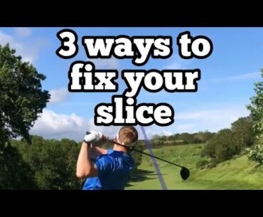 How to fix your slice | 3 ways