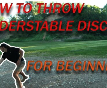HOW TO THROW UNDERSTABLE DISCS : BEGINNERS HELP
