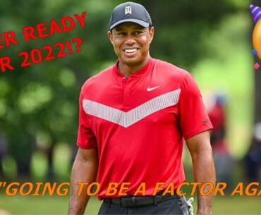 Tiger Woods 2022 Comeback?! ---"Going to be a Factor"
