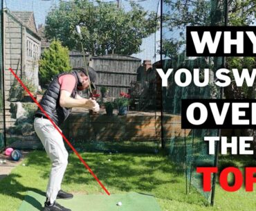 WHY YOUR GOLF SWING IS OVER THE TOP - AND HOW TO FIX IT