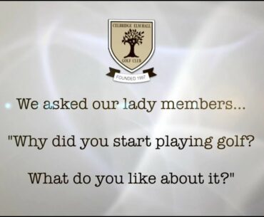Celbridge Elmhall Golf Club Lady members were asked "What do you like about golf?"