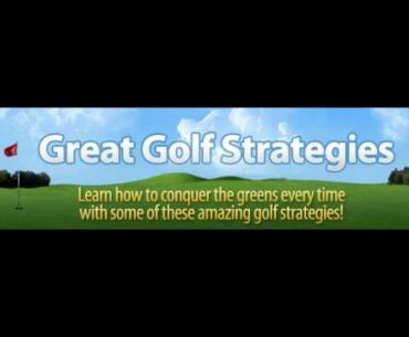 Amazing Golf Strategies for Great Golfers and Beginners