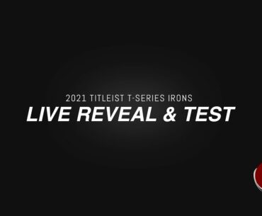 2021 TITLEIST T-SERIES IRONS // LIVE REVEAL & TEST