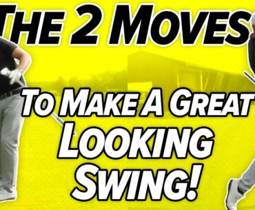The 2 Moves for a Great Looking Golf Swing!