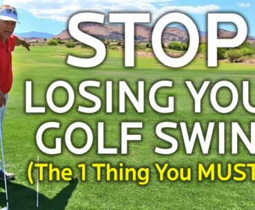 STOP LOSING YOUR GOLF SWING (The 1 Thing You Must Do)