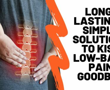 Long-Lasting & Simple Solutions to Kiss Low-Back Pain Goodbye