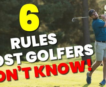 6 Rules Most Golfers Don't Know