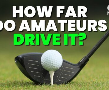 HOW FAR DO AMATEUR GOLFERS DRIVE IT??