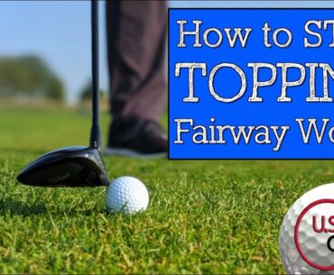 Stop Topping Your Woods - Learn to Hit Fairway Woods Off the Ground