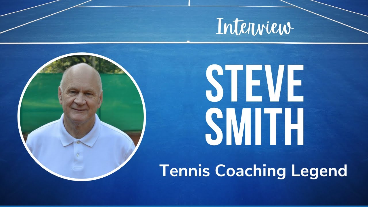 Steve Smith Interview: Tennis Coaching Legend Steve Smith Interview: Tennis Coaching Legend