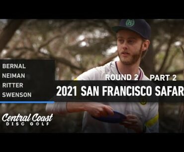 2021 San Francisco Safari - Round 2 Part 2 - Bernal, Neiman, Ritter, Swenson
