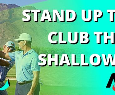 STAND UP The Golf Club In The Backswing Then SHALLOW It Out (Use Bends And Turn!)