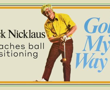 Jack Nicklaus teaches ball position - Golf My Way