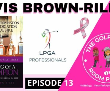 THE GOLF LOCKER ROOM | AVIS BROWN-RILEY LPGA | EPISODE 13