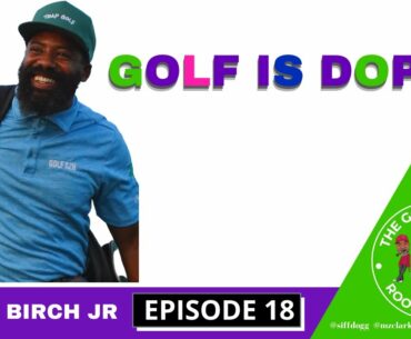 THE GOLF LOCKER ROOM | WAYNE BIRCH JR | GOLF IS DOPE | EPISODE 18