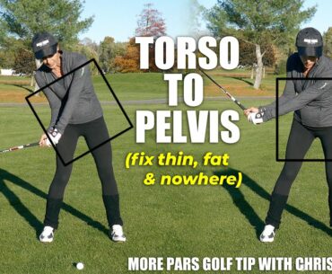 MORE PARS GOLF TIP: POPULAR TORSO DOWNSWING CULPRIT (fix thin, fat & nowhere)