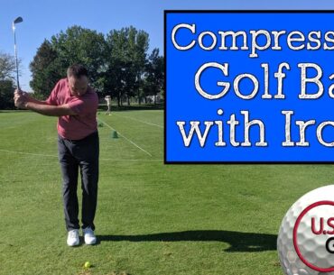 How to Compress the Golf Ball - Add 15+ Yards to Your Irons!
