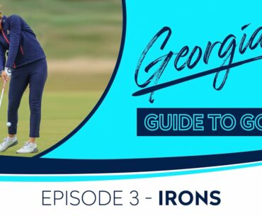 Pure your irons with Georgia Hall | Georgia's Guide to Golf | Episode 3 - Irons