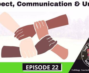 THE GOLF LOCKER ROOM | RESPECT, COMMUNICATION & UNITY | EPISODE 22