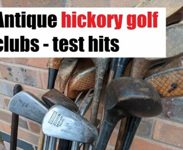 Test hitting antique hickory golf clubs - Woods and Irons
