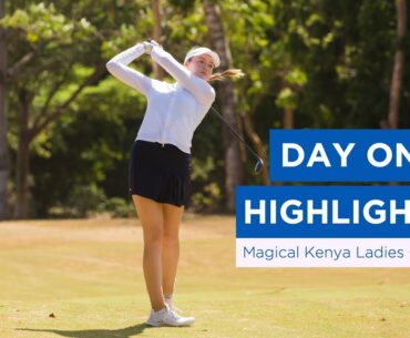 Day One highlights | Magical Kenya Ladies Open