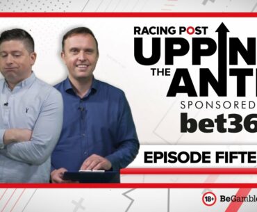Upping The Ante | Episode 15 | Cheltenham Festival 2022 Ante-Post Tips