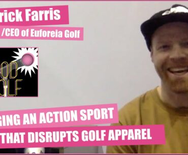 BRINGING AN ACTION SPORT VIBE THAT DISRUPTS GOLF APPAREL - Patrick Farris, Euforeia Golf Co.